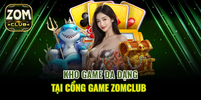 Kho sản phẩm giải trí nổi bật của ZomClub
