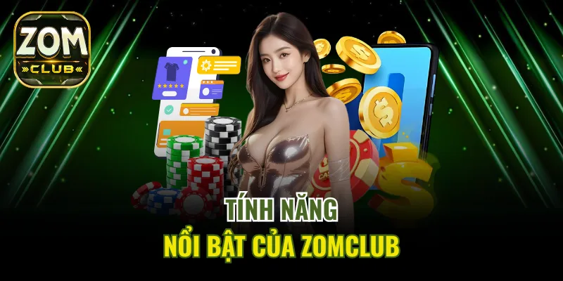 Ưu điểm vượt trội tạo dựng sự thành công cho ZomClub