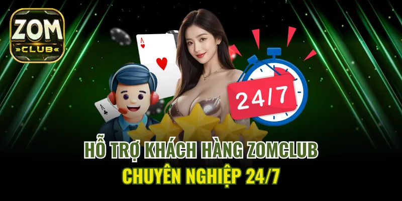 Hỗ trợ khách hàng ZomClub với tận tâm và chuyên nghiệp